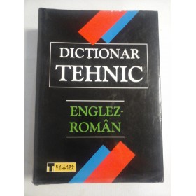 DICTIONAR TEHNIC ENGLEZ - ROMAN - editia a 2a  - 2004